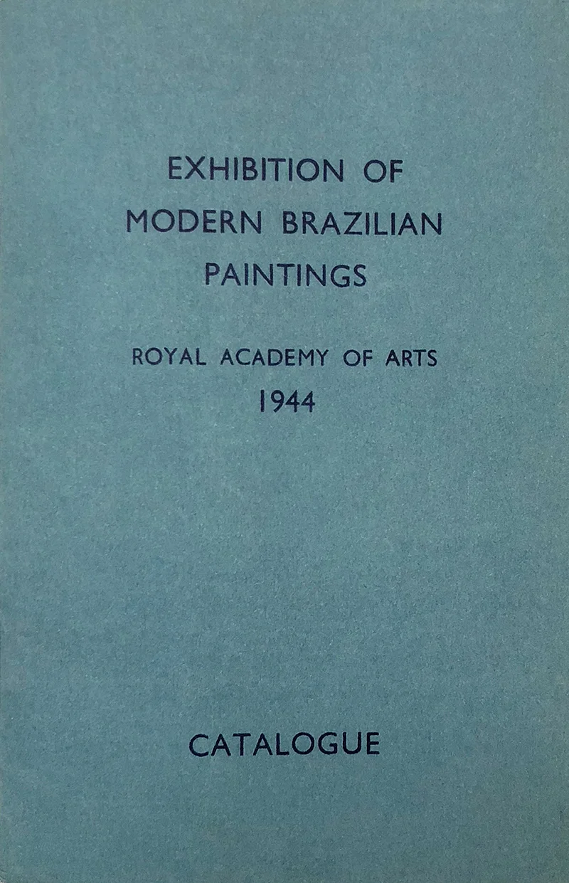 4. Exhibition Catalogue, Exhibition of Modern Brazilian Paintings , Royal Academy of Arts (London, 1944).